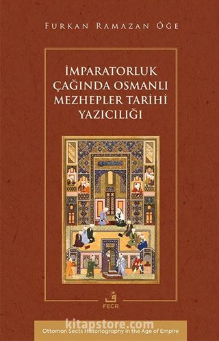 İmparatorluk Çağında Osmanlı Mezhepler Tarihi Yazıcılığı