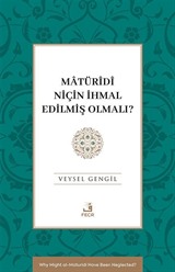 Matürîdî Niçin İhmal Edilmiş Olmalı?