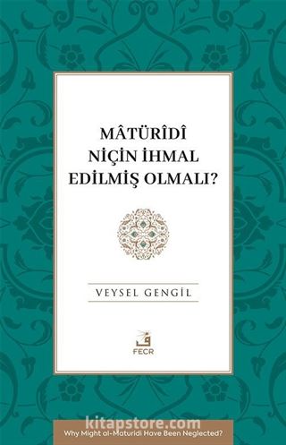 Matürîdî Niçin İhmal Edilmiş Olmalı?