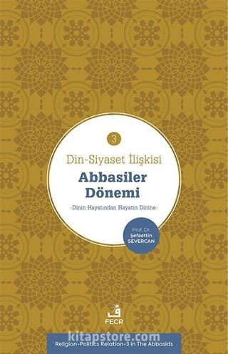 Din-Siyaset İlişkisi 3 / Abbasiler Dönemi