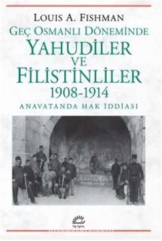 Geç Osmanlı Döneminde Yahudiler ve Filistinliler 1908-1914