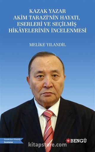 Kazak Yazar Akim Tarazi'nin Hayatı, Eserleri ve Seçilmiş Hikayelerinin İncelenmesi