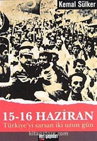 15-16 Haziran Türkiyeyi Sarsan İki Uzun Gün