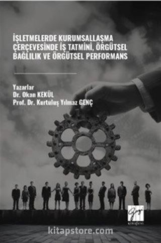 İşletmelerde Kurumsallaşma Çerçevesinde İş Tatmini, Örgütsel Bağlılık ve Örgütsel Performans