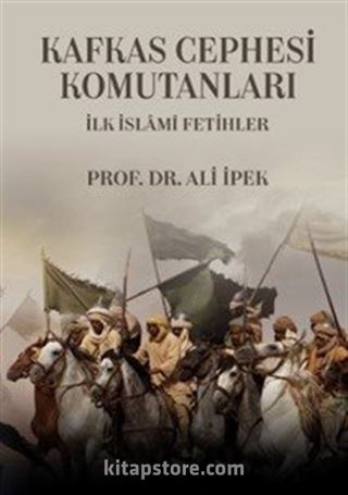 Kafkas Cephesi Komutanları İlk İslami Fetihler