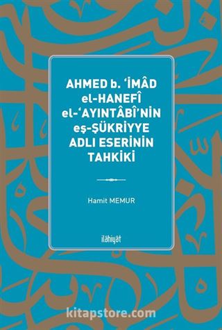 Ahmed b. 'İmad El-Hanefî El-'Ayıntabî'nin eş-Şükriyye Adlı Eserinin Tahkiki