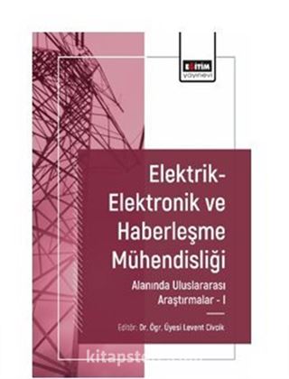 Elektrik-Elektronik ve Haberleşme Mühendisliği Alanında Uluslararası Araştırmalar I