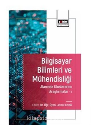 Bilgisayar Bilimleri ve Mühendisliği Alanında Uluslararası Araştırmalar I