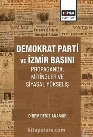 Demokrat Parti ve İzmir Basını Propaganda, Mitingler ve Siyasal Yükseliş