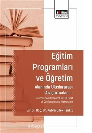 Eğitim Programları ve Öğretim Alanında Araştırmalar I / International Research in the Field of Curriculum and Instruction