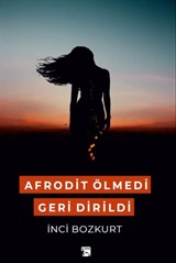 Afrodit Ölmedi Geri Dirildi