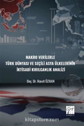 Makro Verilerle Türk Dünyası Ve Seçili Asya Ülkelerinin İktisadi Kırılganlık Analizi