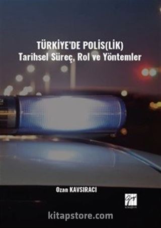 Türkiye'de Polis(Lik) Tarihsel Süreç, Rol ve Yöntemler