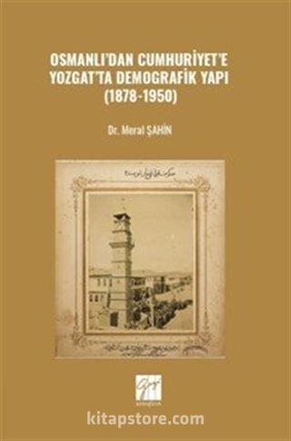 Osmanlı'dan Cumhuriyet'e Yozgat'ta Demografik Yapı (1878-1950)