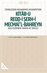 Cemaleddin Muhammed Aksarayî'nin 'Kitab-U Redd-İ Şerh-İ Mecmai'l-Bahreyn' Adlı Eserinin Tahkik Ve Tahlili