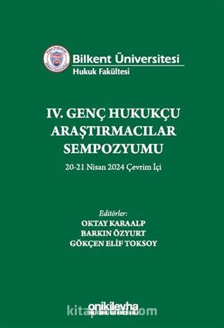 Bilkent Üniversitesi Hukuk Fakültesi IV. Genç Hukukçu Araştırmacılar Sempozyumu 20-21