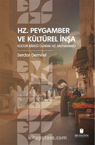 Hz. Peygamber ve Kültürel İnşa: Kültür Banisi Olarak Hz. Muhammed