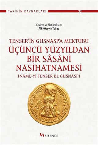 Tenser'in Gusnasp'a Mektubu: Üçüncü Yüzyıldan Bir Sasanî Nasihatnamesi