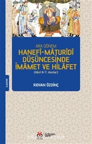 Ara Dönem Hanefî-Maturîdî Düşüncesinde İmamet ve Hilafet (Hicri 6-7. Asırlar)