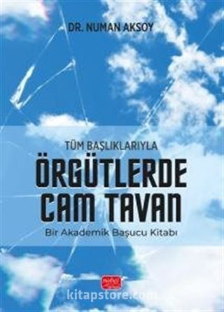 Tüm Başlıklarıyla Örgütlerde Cam Tavan - Bir Akademik Başucu Kitabı