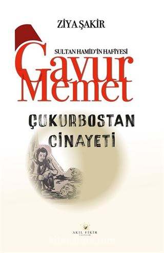 Çukurbostan Cinayeti / Sultan Hamid'in Hafiyesi Gavur Memet