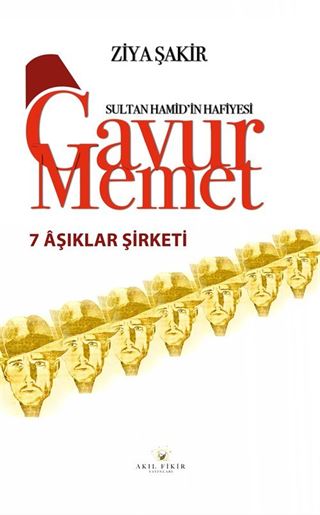 Yedi Aşıklar Şirketi / Sultan Hamid'in Hafiyesi Gavur Memet