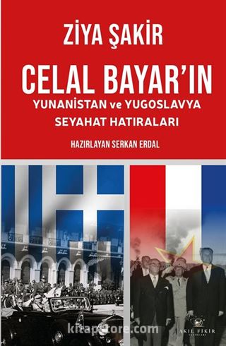 Celal Bayar'ın Yunanistan ve Yugoslavya Seyahat Hatıraları