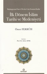 Başlangıçtan Emevi Devleti'nin Sonuna Kadar İlk Dönem İslam Tarihi ve Medeniyeti