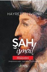 Şah İsmail Hikayeleri (Değerlendirmeler-Kaynaklar-Derlemeler)