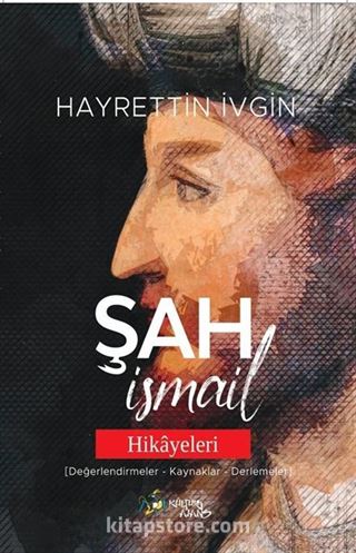 Şah İsmail Hikayeleri (Değerlendirmeler-Kaynaklar-Derlemeler)