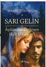 Sarı Gelin ve Âşıklardan Derlenen Halk Hikayeleri