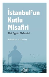 İstanbul'un Kutlu Misafiri Ebû Eyyûb El-Ensarî