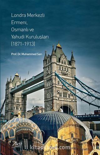 Londra Merkezli Ermeni, Osmanlı ve Yahudi Kuruluşları (1871-1913)