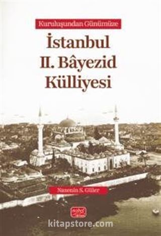 Kuruluşundan Günümüze İstanbul II. Bayezid Külliyesi