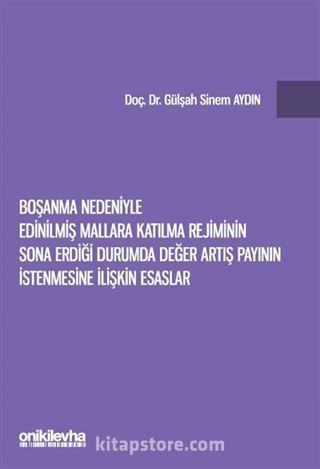 Boşanma Nedeniyle Edinilmiş Mallara Katılma Rejiminin Sona Erdiği Durumda Değer Artış Payının İstenmesine İlişkin Esaslar