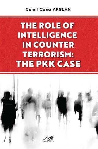 The Role Of Intelligence In Counter Terrorism: The Pkk Case