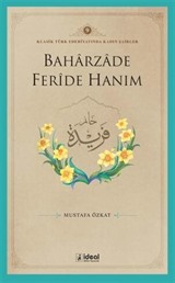 Baharzade Feride Hanım / Klasik Türk Edebiyatında Kadın Şairler 9