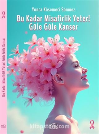 Bu Kadar Misafirlik Yeter! Güle Güle Kanser