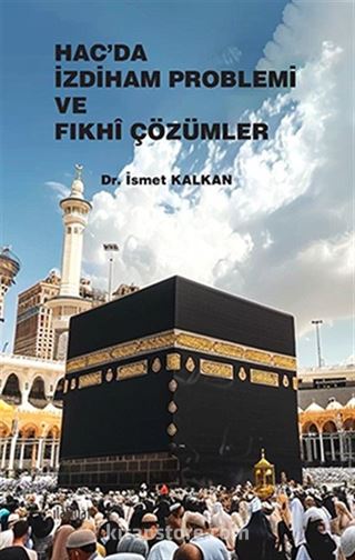 Hac'da İzdiham Problemi ve Fıkhî Çözümler