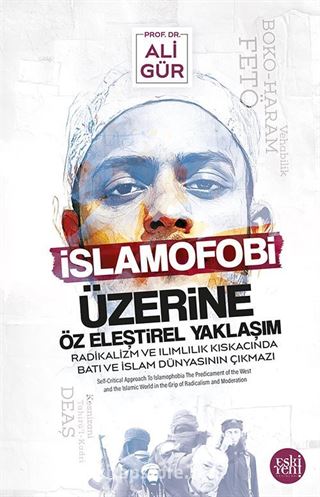 İslamofobi Üzerine Öz Eleştirel Yaklaşım Radikalizm ve Ilımlılık Kıskacında Batı Ve İslam Dünyasının Çıkmazı