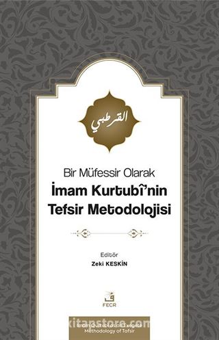 Bir Müfessir Olarak İmam Kurtubî'nin Tefsir Metodolojisi