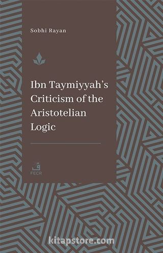 Ibn Taymiyyah's Criticism of the Aristotelian Logic