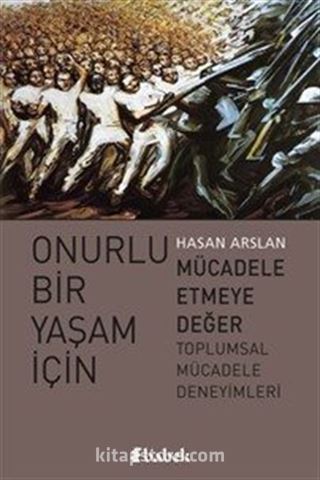 Onurlu Bir Yaşam İçin Mücadele Etmeye Değer