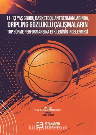 11-13 Yaş Grubu Basketbol Antrenmanlarında, Dripling Gözlüklü Çalışmaların Top Sürme Performansına Etkilerinin İncelenmesi