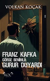 Franz Kafka Görse Benimle Gurur Duyardı