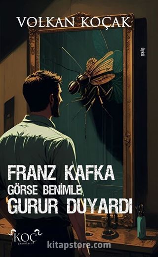 Franz Kafka Görse Benimle Gurur Duyardı