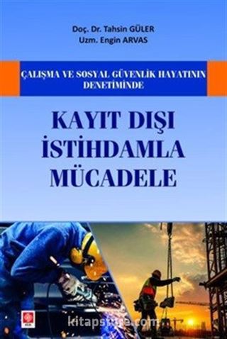 Çalışma ve Sosyal Güvenlik Hayatının Denetiminde Kayıt Dışı İstihdamla Mücadele