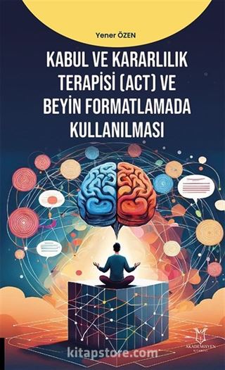 Kabul ve Kararlılık Terapisi (ACT) ve Beyin Formatlamada Kullanılması