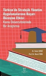 Türkiye'de Stratejik Yönetim Uygulamalarının Başarı Düzeyine Etkisi Kamu Üniversitelerinde Bir Araştırma