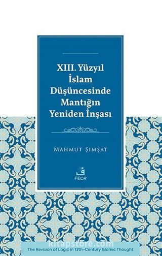 XIII. Yüzyıl İslam Düşüncesinde Mantığın Yeniden İnşası